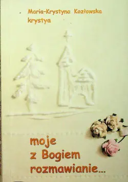 Książka - Moje z Bogiem rozmawianie Dedykacja autorki