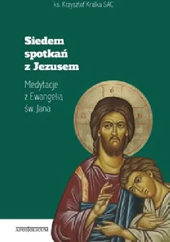 Książka - Siedem spotkań z Jezusem. Medytacje z Ewangelią św. Jana (książka)
