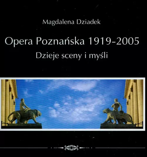 Książka - Opera Poznańska 1919-2005. Dzieje Sceny i Myśli