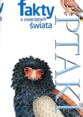 Książka - Fakty o zwierzętach świata Ptaki - Chandler David, Couzens Dominic, Dunn Euan, Niemann Derek, Woodward John - 