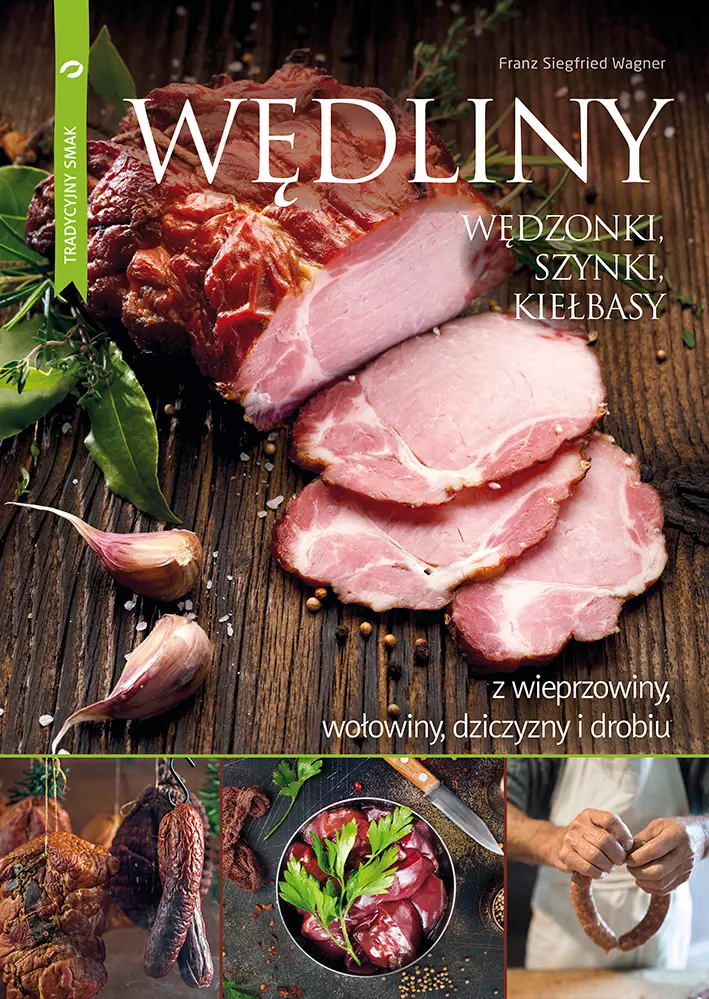 Książka - Wędliny, wędzonki, szynki, kiełbasy z wieprzowiny, wołowiny, dziczyzny i drobiu