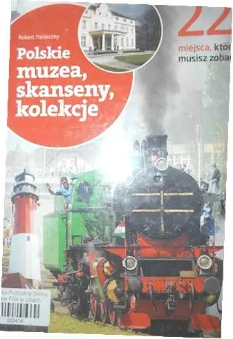 Książka - Polskie muzea, skanseny, kolekcje. 22 miejsca, które musisz zobaczyć - Praca Zbiorowa - 