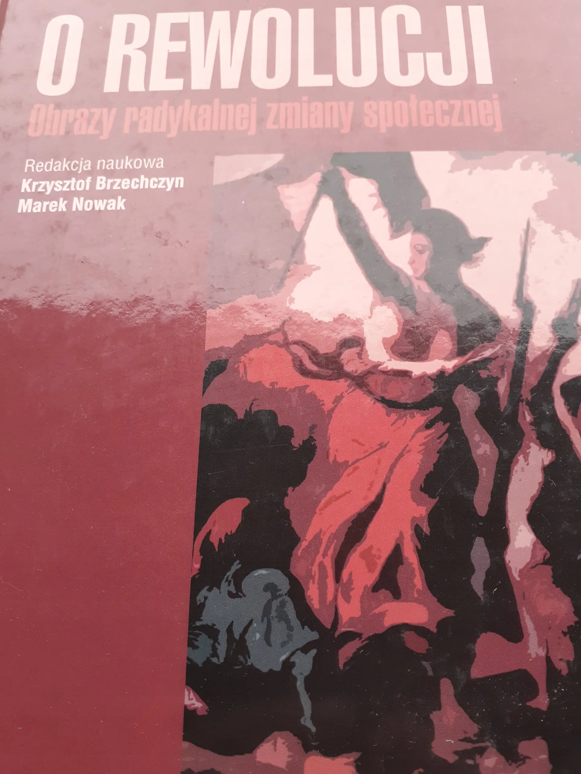 Książka - O rewolucji Obrazy radykalnej zmiany społecznej - Krzysztof Brzechczyn, Marek Nowak - 