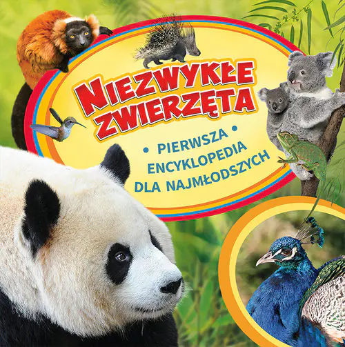 Książka - Niezwykłe zwierzęta. Pierwsza encyklopedia dla najmłodszych