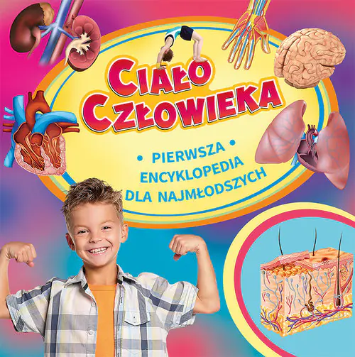Książka - Ciało człowieka. Pierwsza encyklopedia dla najmłodszych