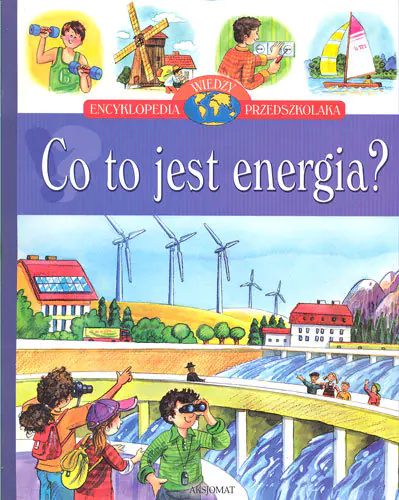 Książka - Co to jest energia Encyklopedia wiedzy przedszkolaka