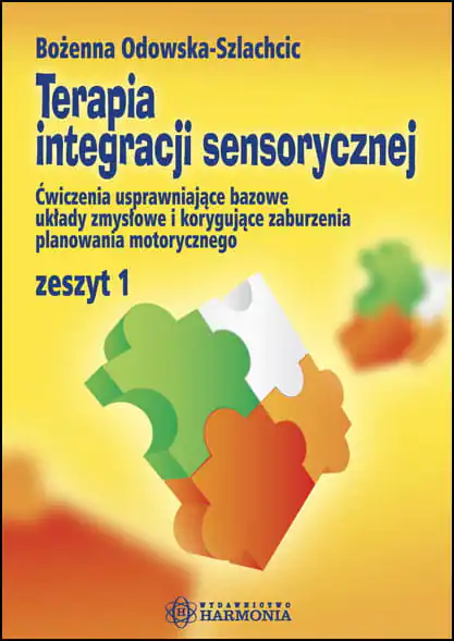 Książka - Terapia Integracji Sensorycznej Zeszyt 1 Ćwiczenia Usprawniające Bazowe Układy Zmysłowe i Korygujące Zaburzenia Planowania Motorycznego
