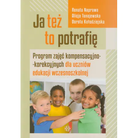 Książka - Ja też to potrafię. Program zajęć kompensacyjno-korekcyjnych dla uczniów edukacji wczesnoszkolnej