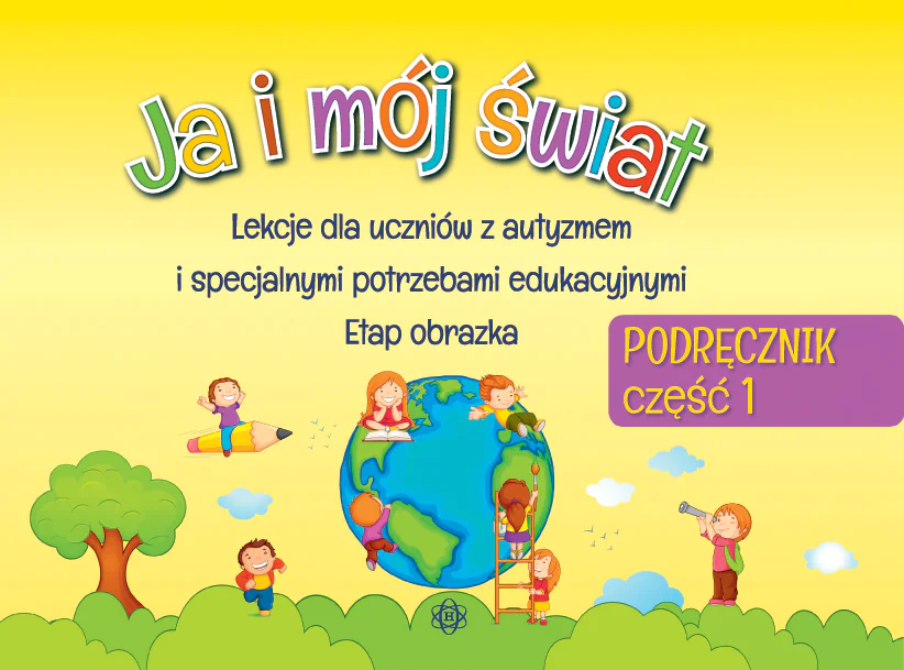 Książka - Ja i mój świat. Lekcje dla uczniów z autyzmem i specjalnymi potrzebami edukacyjnymi. Etap obrazka. Podręcznik część 1