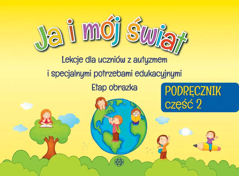 Książka - Ja i mój świat. Lekcje dla uczniów z autyzmem i specjalnymi potrzebami edukacyjnymi. Etap obrazka. Podręcznik. Część 2