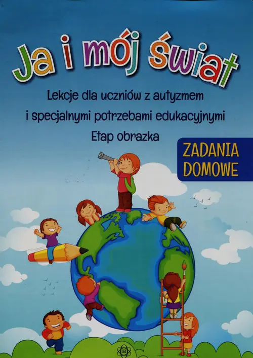 Książka - Ja i mój świat. Zadania domowe. Lekcje dla uczniów z autyzmem i specjalnymi potrzebami edukacyjnymi. Etap obrazka