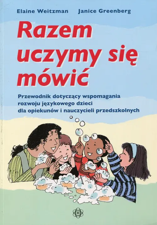 Książka - Razem uczymy się mówić. Przewodnik dotyczący wspomagania rozwoju językowego dzieci dla opiekunów i nauczycieli przedszkolnych