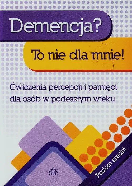 Książka - Demencja? To nie dla mnie! Ćwiczenia percepcji i pamięci dla osób w podeszłym wieku. Poziom średni