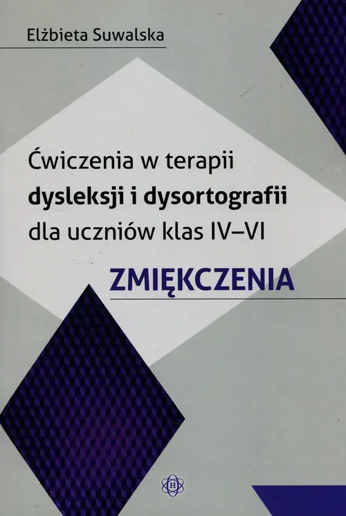 Książka - Ćwiczenia w terapii dysleksji i dysortografii dla uczniów klas IV-VI. Zmiękczenia