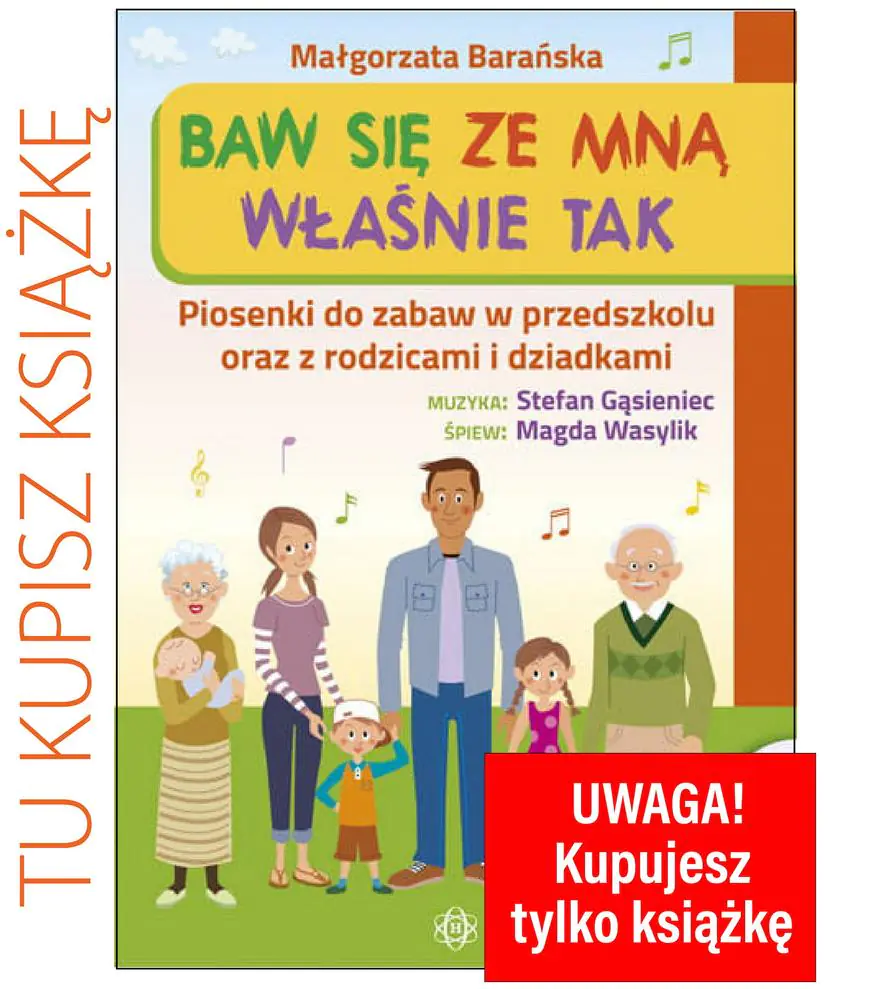 Książka - Baw się ze mną Właśnie tak. Piosenki do zabaw w przedszkolu oraz z rodzicami i dziadkami
