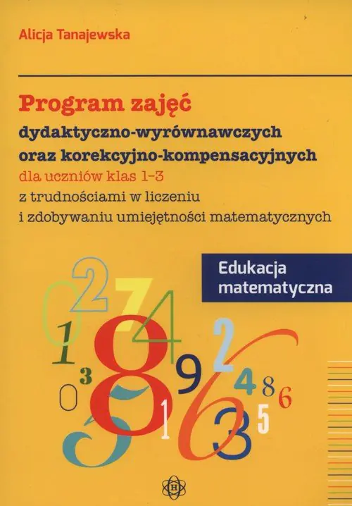 Książka - Program zajęć dydaktyczno wyrównawczych oraz korekcyjno-kompensacyjnych dla uczniów klas 1-3 z trudnościami w liczeniu i zdobywaniu umiejętności matematycznych