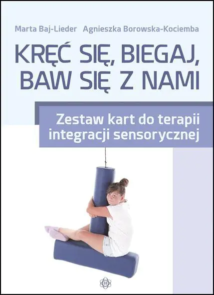 Kręć się, biegaj, baw się z nami. Zestaw kart do terapii integracji sensorycznej