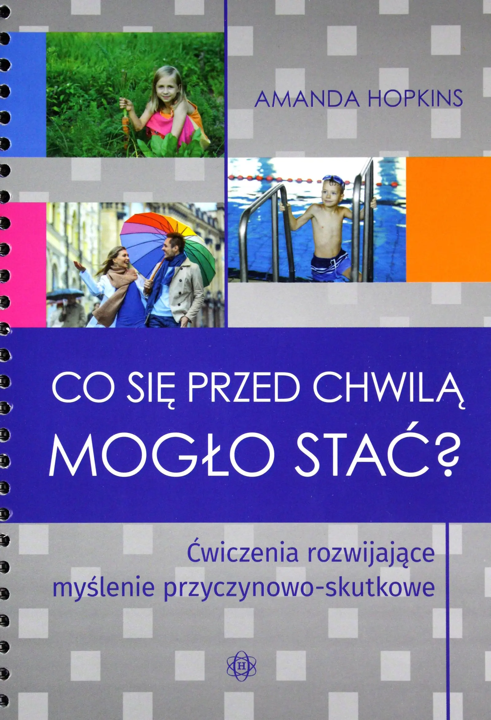 Książka - Co się przed chwilą mogło stać? Ćwiczenia rozwijające myślenie przyczynowo-skutkowe