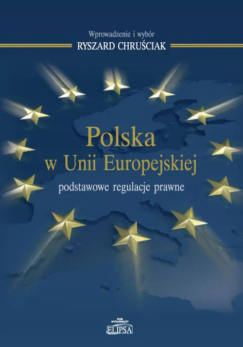 Książka - POLSKA W UNII EUROPEJSKIEJ PODSTAWOWE REGULACJE PRAWNE