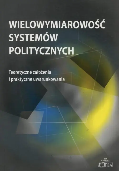 Książka - WIELOWYMIAROWOŚĆ SYSTEMÓW POLITYCZNYCH