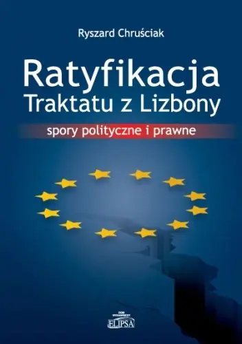 Książka - RATYFIKACJA TRAKTATU Z LIZBONY SPORY POLITYCZNE I PRAWNE