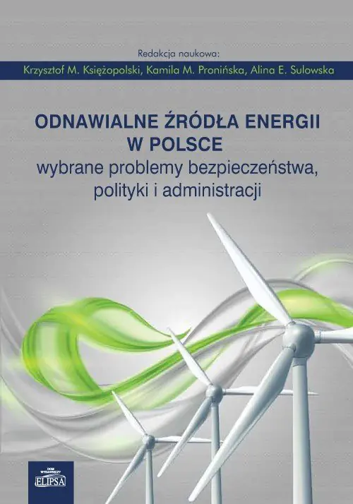 Książka - Odnawialne źródła energii w Polsce. Wybrane problemy bezpieczeństwa, polityki i administracji