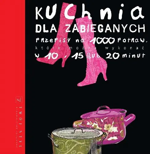 Książka - Kuchnia dla zabieganych Przepisy na 1000 potraw które można wykonać w 10 15 lub 20 minut