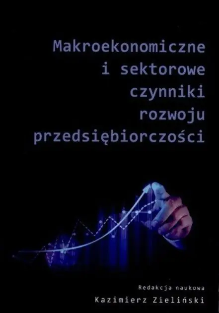 Książka - MAKROEKONOMICZNE I SEKTOROWE CZYNNIKI ROZWOJU PRZEDSIĘBIORCZOŚCI