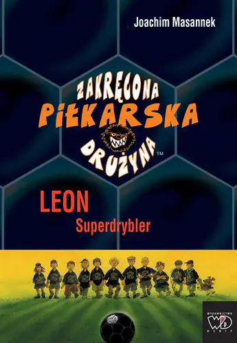 Książka - Zakręcona piłkarska drużyna.Leon Superdrybler 