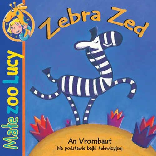 Książka - Zebra Zed. Małe zoo Lucy