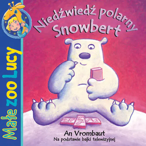Książka - Małe zoo Lucy. Niedźwiedź polarny Snowbert