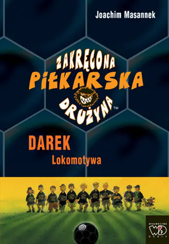 Książka - Zakręcona piłkarska drużyna. Darek lokomotywa