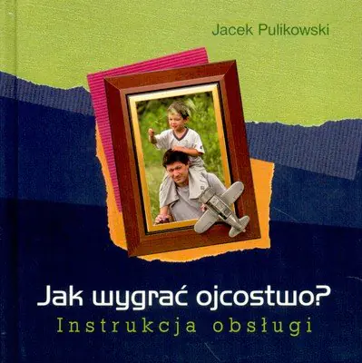 Książka - Jak wygrać ojcostwo? Instrukcja obsługi
