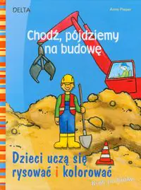Książka - Chodź, pójdziemy na budowę