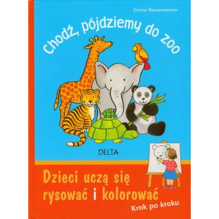 Książka - Chodź pójdziemy do ZOO. Dzieci uczą się rysować i kolorować. Krok po kroku