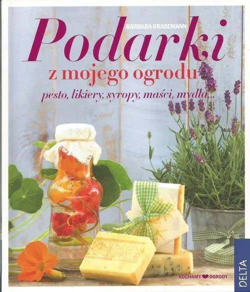 Książka - Podarki z zielarskiego ogrodu. Octy, oleje, eliksiry, nalewki, herbaty... * *