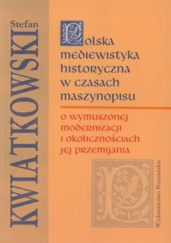 Książka - Polska mediewistyka historyczna w czasach maszynopisu