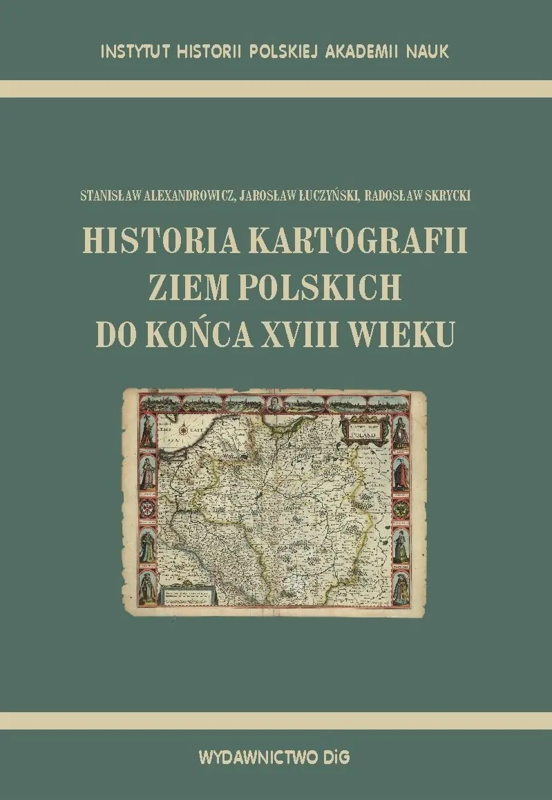 Książka - HISTORIA KARTOGRAFII ZIEM POLSKICH DO KOŃCA XVIII WIEKU