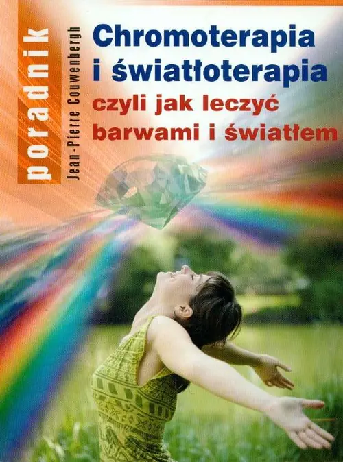 Książka - Chromoterapia i Światłoterapia Czyli Jak Leczyć Barwami I Światłem