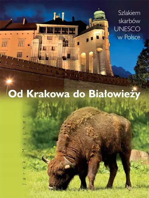 Książka - Od Krakowa do Białowieży Szlakiem Skarbów Unesco w Polsce