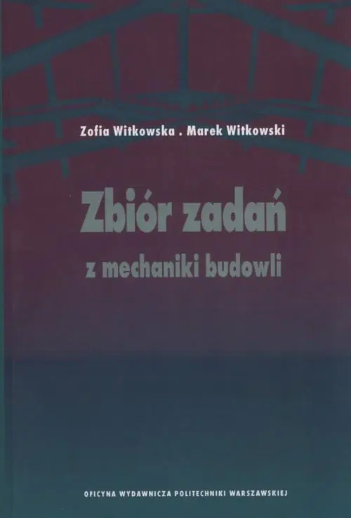 Książka - Zbiór zadań z mechaniki budowli - Witkowska Zofia, Witkowski Marek