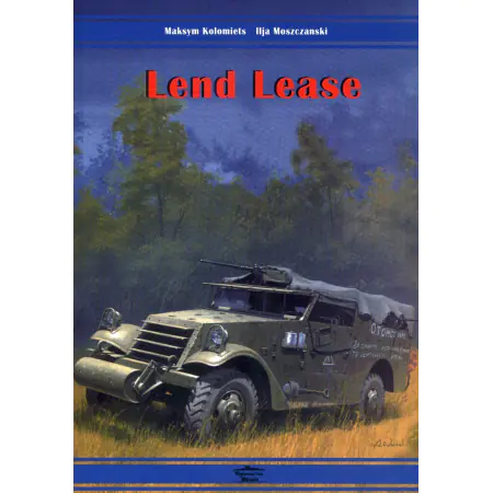 Książka - Lend Lease Dostawy sprzętu pancernego i samochodów do ZSRS w latach 1941-1945