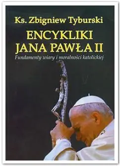 Książka - Encykliki Jana Pawła II. Fundamenty wiary i moralności katolickiej