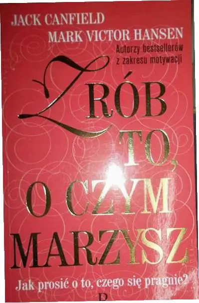 Zrób to, o czym marzysz : jak prosić o to, czego się pragnie?