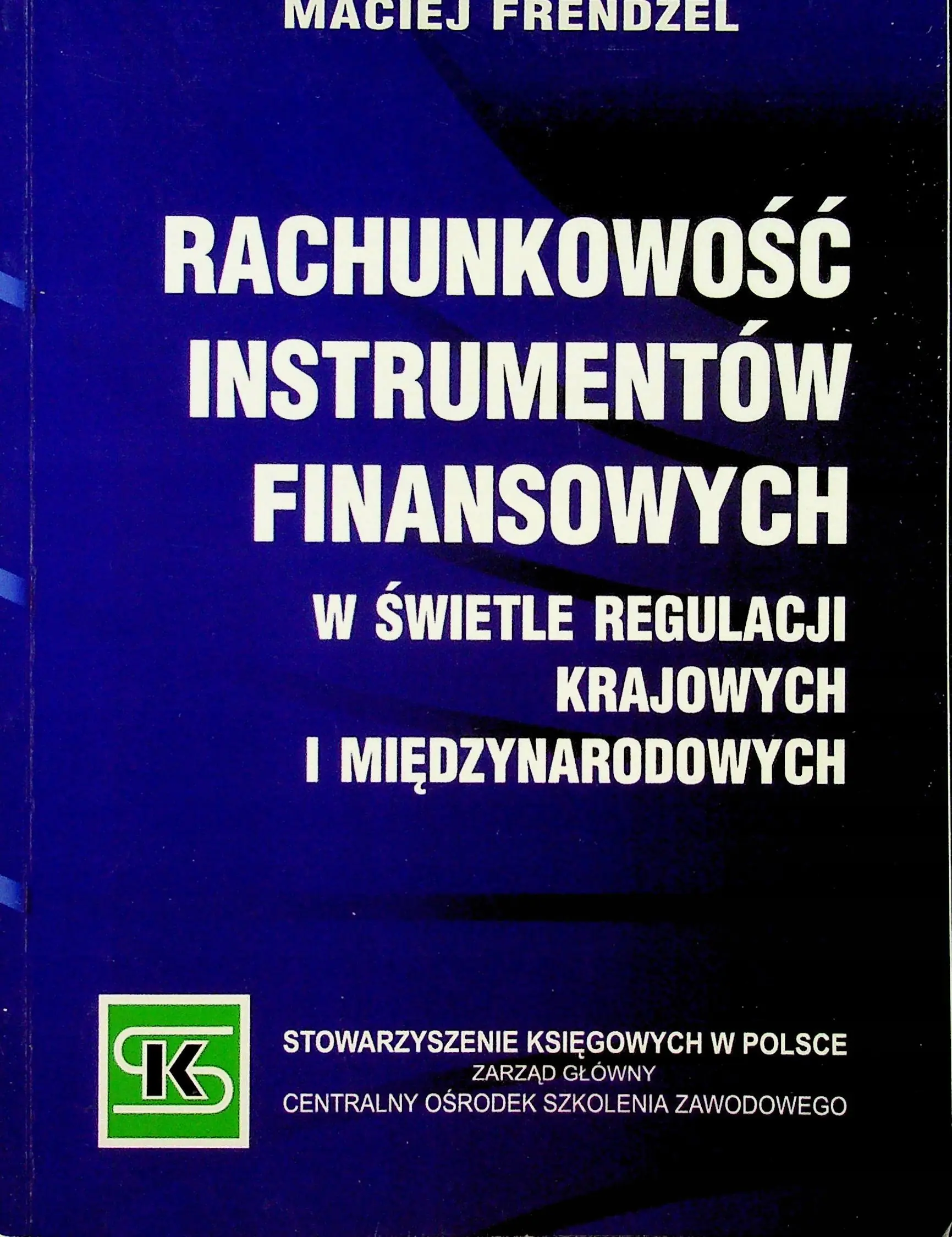 Książka - RACHUNKOWOŚĆ INSTRUMENTÓW FINANSOWYCH W ŚWIETLE REGULACJI KRAJOWYCH I MIĘDZYNARODOWYCH
