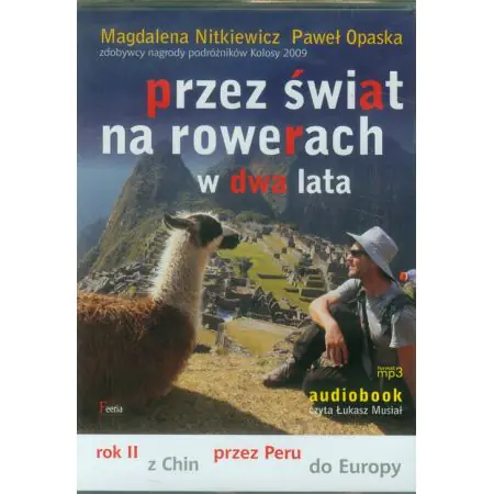 Przez świat na rowerach w dwa lata. Rok II. Z Chin przez Peru do Europy