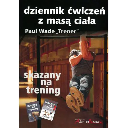 Skazany na trening. Dziennik ćwiczeń z masą ciała