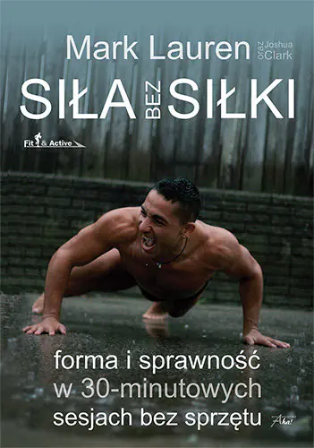 Książka - Siła bez siłki. Forma i sprawność w 30-minutowych sesjach bez sprzętu
