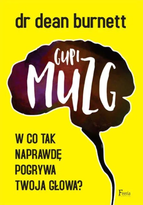 Książka - Gupi muzg. W co tak naprawdę pogrywa twoja głowa?