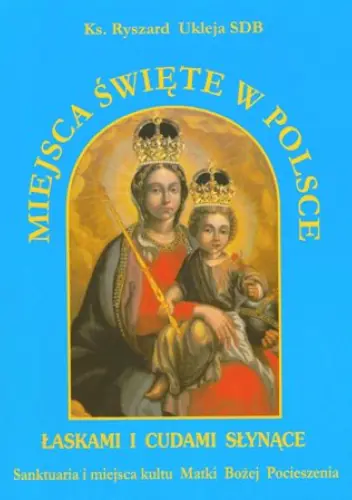 Książka - Miejsca Święte w Polsce. Sanktuaria i Miejsca Kultu Matki Bożej Pocieszenia